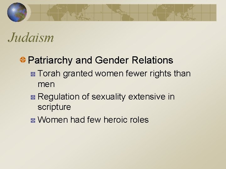 Judaism Patriarchy and Gender Relations Torah granted women fewer rights than men Regulation of