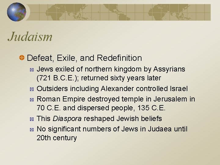 Judaism Defeat, Exile, and Redefinition Jews exiled of northern kingdom by Assyrians (721 B.