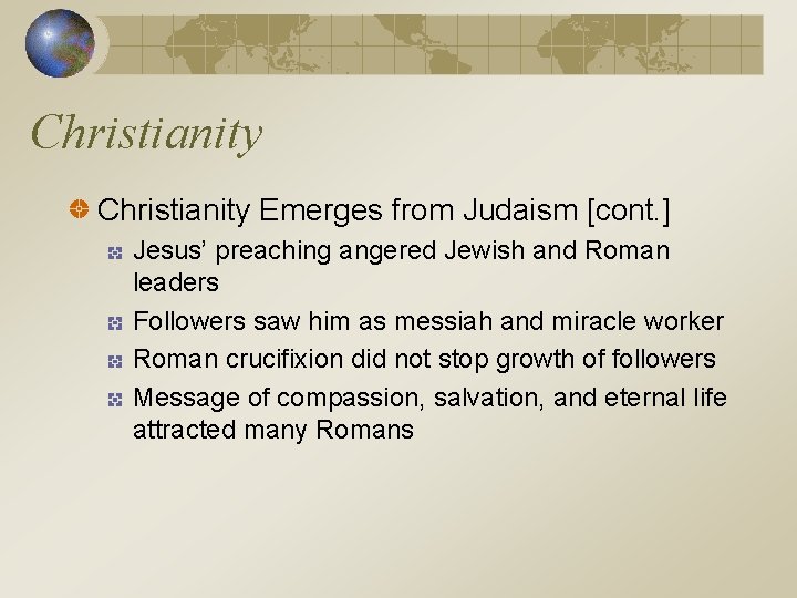 Christianity Emerges from Judaism [cont. ] Jesus’ preaching angered Jewish and Roman leaders Followers