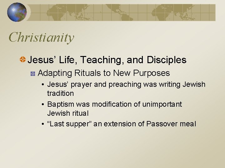 Christianity Jesus’ Life, Teaching, and Disciples Adapting Rituals to New Purposes • Jesus’ prayer