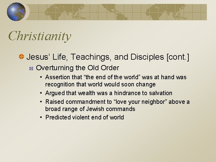 Christianity Jesus’ Life, Teachings, and Disciples [cont. ] Overturning the Old Order • Assertion