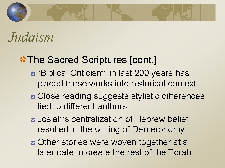 Judaism The Sacred Scriptures [cont. ] “Biblical Criticism” in last 200 years has placed