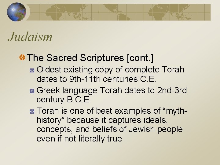 Judaism The Sacred Scriptures [cont. ] Oldest existing copy of complete Torah dates to