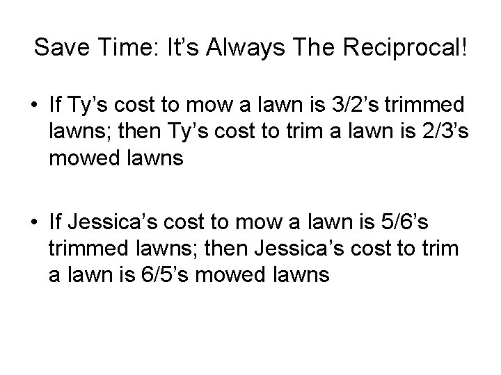 Save Time: It’s Always The Reciprocal! • If Ty’s cost to mow a lawn