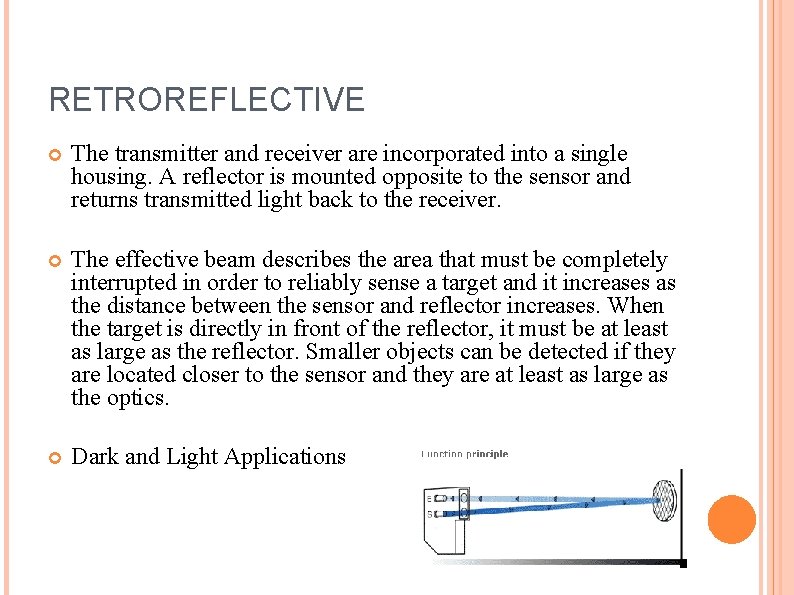 RETROREFLECTIVE The transmitter and receiver are incorporated into a single housing. A reflector is