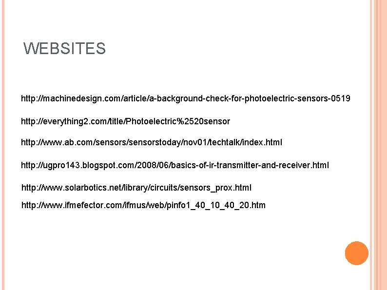 WEBSITES http: //machinedesign. com/article/a-background-check-for-photoelectric-sensors-0519 http: //everything 2. com/title/Photoelectric%2520 sensor http: //www. ab. com/sensorstoday/nov 01/techtalk/index.