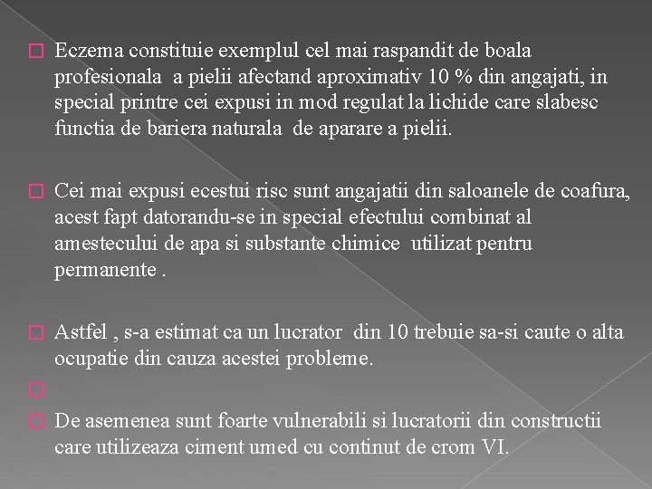 � Eczema constituie exemplul cel mai raspandit de boala profesionala a pielii afectand aproximativ