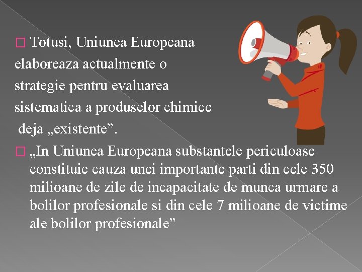 � Totusi, Uniunea Europeana elaboreaza actualmente o strategie pentru evaluarea sistematica a produselor chimice