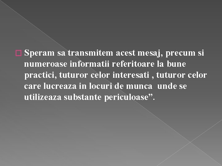 � Speram sa transmitem acest mesaj, precum si numeroase informatii referitoare la bune practici,
