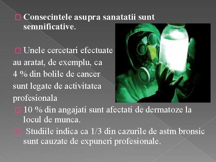 � Consecintele asupra sanatatii sunt semnificative. � Unele cercetari efectuate au aratat, de exemplu,