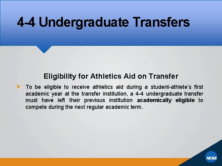 4 -4 Undergraduate Transfers Eligibility for Athletics Aid on Transfer To be eligible to