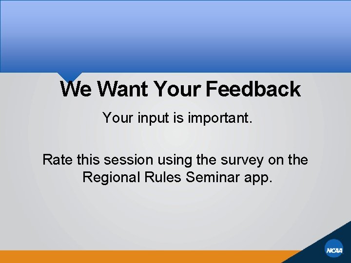 We Want Your Feedback Your input is important. Rate this session using the survey