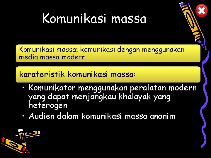 Komunikasi massa; komunikasi dengan menggunakan media massa modern karateristik komunikasi massa: • Komunikator menggunakan