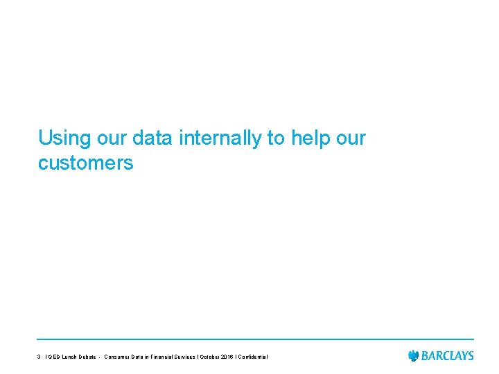 Using our data internally to help our customers 3 I QED Lunch Debate -