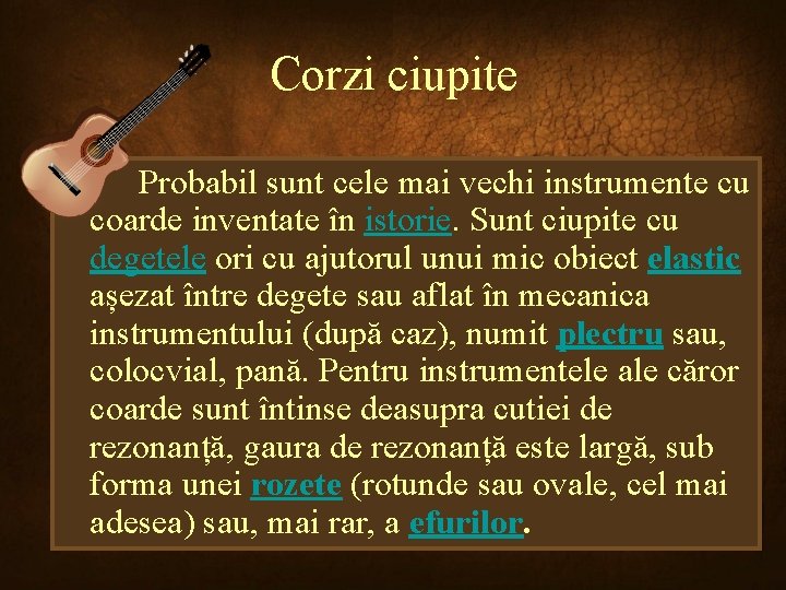 Corzi ciupite Probabil sunt cele mai vechi instrumente cu coarde inventate în istorie. Sunt