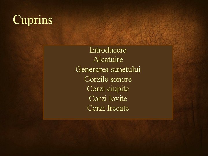 Cuprins Introducere Alcatuire Generarea sunetului Corzile sonore Corzi ciupite Corzi lovite Corzi frecate 