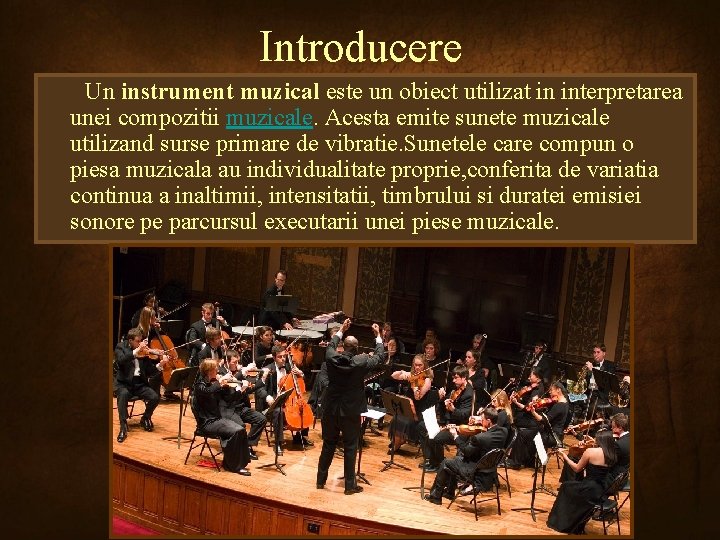 Introducere Un instrument muzical este un obiect utilizat in interpretarea unei compozitii muzicale. Acesta