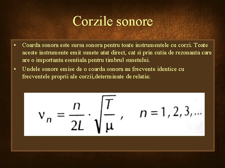 Corzile sonore • Coarda sonora este sursa sonora pentru toate instrumentele cu corzi. Toate