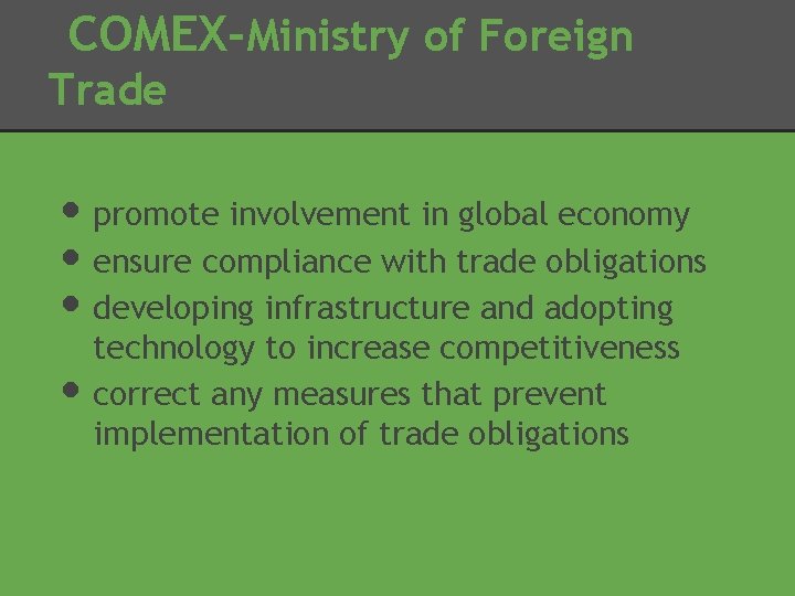 COMEX-Ministry of Foreign Trade • promote involvement in global economy • ensure compliance with