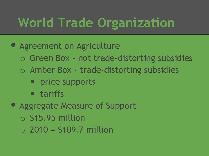 World Trade Organization • Agreement on Agriculture • o Green Box - not trade-distorting