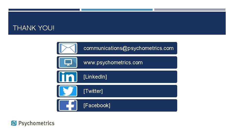 THANK YOU! communications@psychometrics. com www. psychometrics. com [Linked. In] [Twitter] [Facebook] 