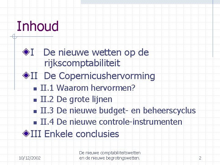 Inhoud I De nieuwe wetten op de rijkscomptabiliteit II De Copernicushervorming II. 1 II.