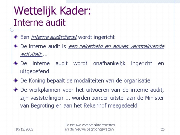 Wettelijk Kader: Interne audit Een interne auditdienst wordt ingericht De interne audit is een