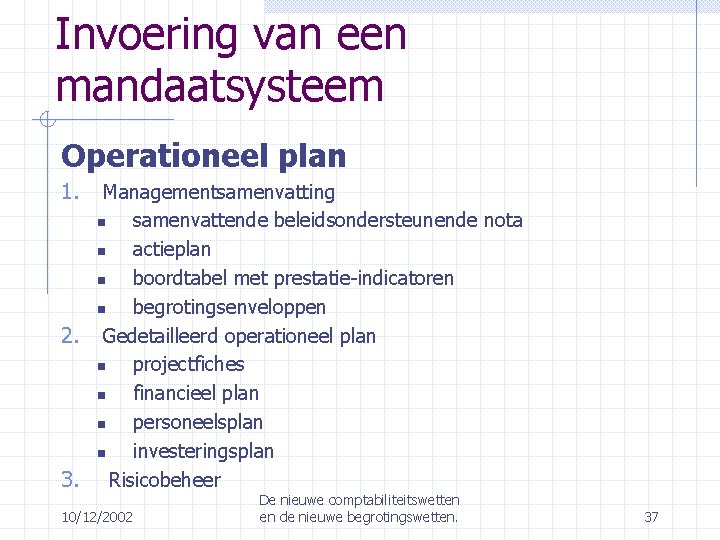 Invoering van een mandaatsysteem Operationeel plan 1. Managementsamenvatting samenvattende beleidsondersteunende nota actieplan boordtabel met