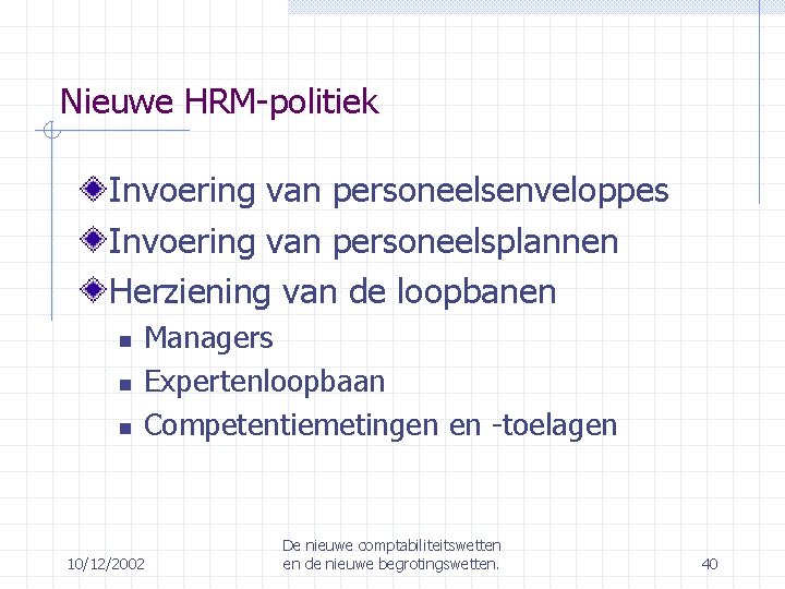 Nieuwe HRM-politiek Invoering van personeelsenveloppes Invoering van personeelsplannen Herziening van de loopbanen Managers Expertenloopbaan