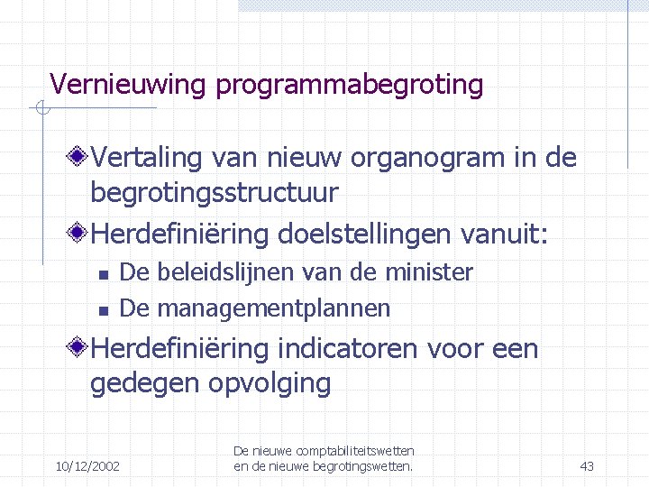 Vernieuwing programmabegroting Vertaling van nieuw organogram in de begrotingsstructuur Herdefiniëring doelstellingen vanuit: De beleidslijnen