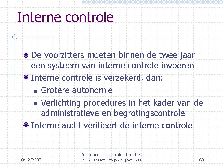 Interne controle De voorzitters moeten binnen de twee jaar een systeem van interne controle