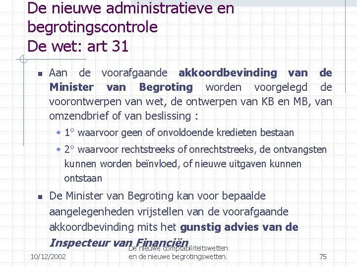 De nieuwe administratieve en begrotingscontrole De wet: art 31 Aan de voorafgaande akkoordbevinding van