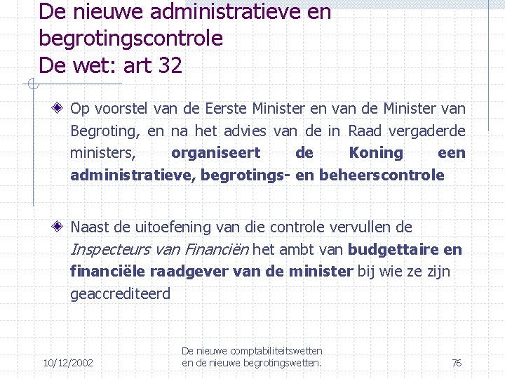 De nieuwe administratieve en begrotingscontrole De wet: art 32 Op voorstel van de Eerste