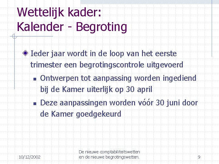 Wettelijk kader: Kalender - Begroting Ieder jaar wordt in de loop van het eerste