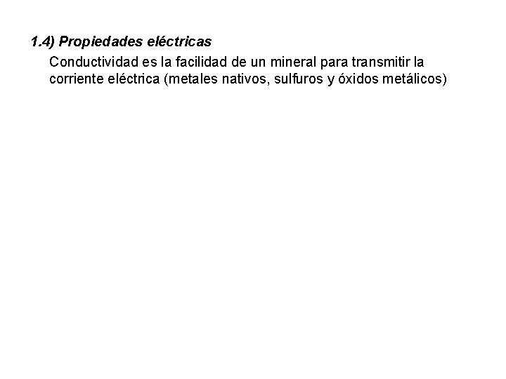 1. 4) Propiedades eléctricas Conductividad es la facilidad de un mineral para transmitir la