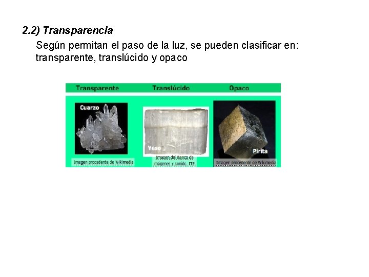 2. 2) Transparencia Según permitan el paso de la luz, se pueden clasificar en: