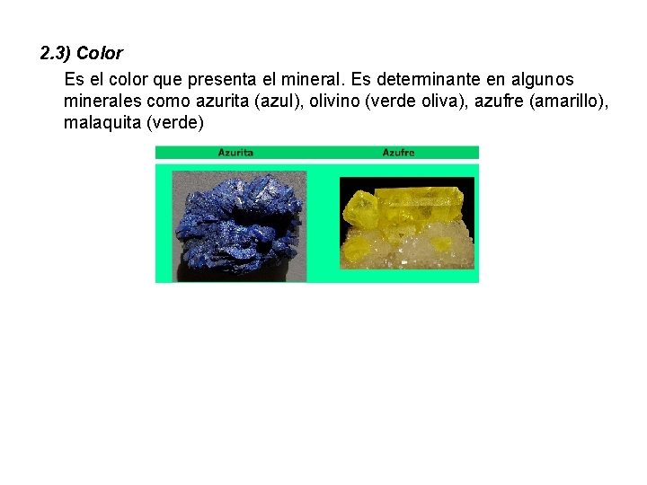 2. 3) Color Es el color que presenta el mineral. Es determinante en algunos