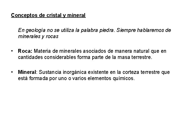 Conceptos de cristal y mineral En geología no se utiliza la palabra piedra. Siempre