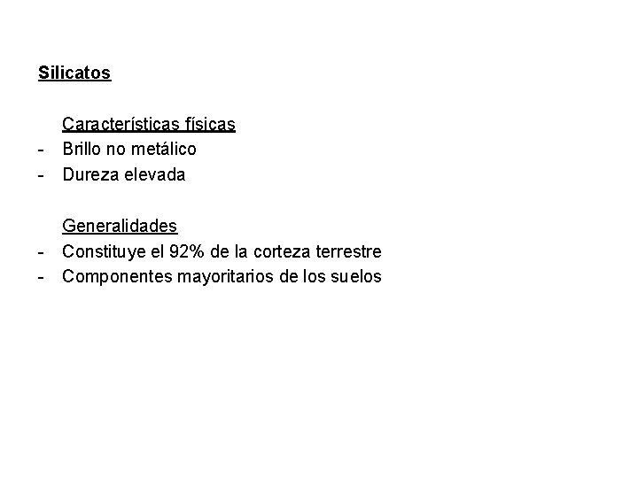 Silicatos - Características físicas Brillo no metálico Dureza elevada - Generalidades Constituye el 92%