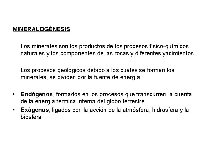 MINERALOGÉNESIS Los minerales son los productos de los procesos físico-químicos naturales y los componentes