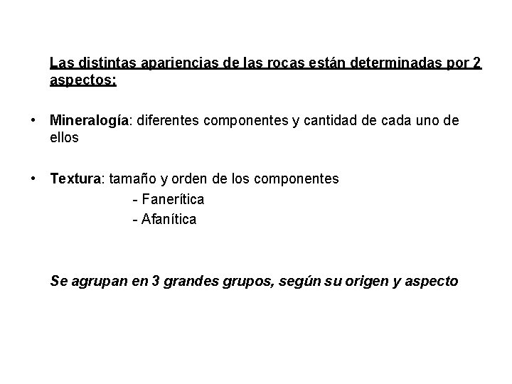 Las distintas apariencias de las rocas están determinadas por 2 aspectos: • Mineralogía: diferentes