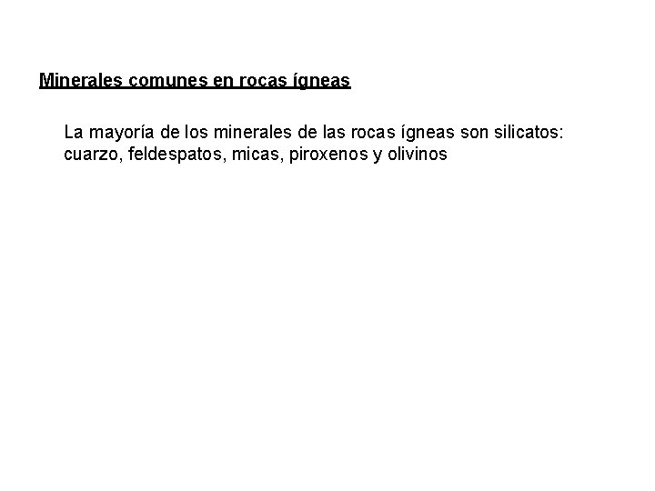 Minerales comunes en rocas ígneas La mayoría de los minerales de las rocas ígneas