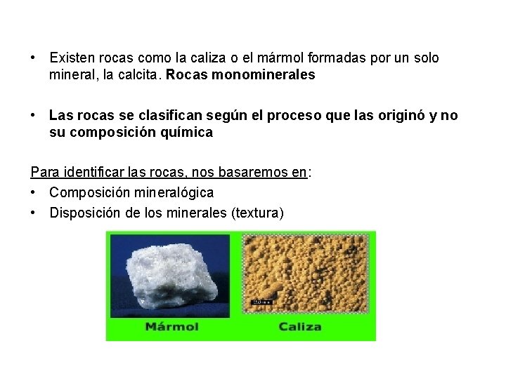  • Existen rocas como la caliza o el mármol formadas por un solo