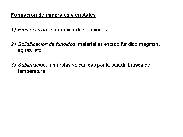Formación de minerales y cristales 1) Precipitación: saturación de soluciones 2) Solidificación de fundidos: