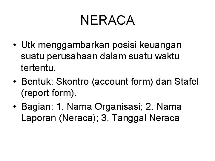 NERACA • Utk menggambarkan posisi keuangan suatu perusahaan dalam suatu waktu tertentu. • Bentuk: