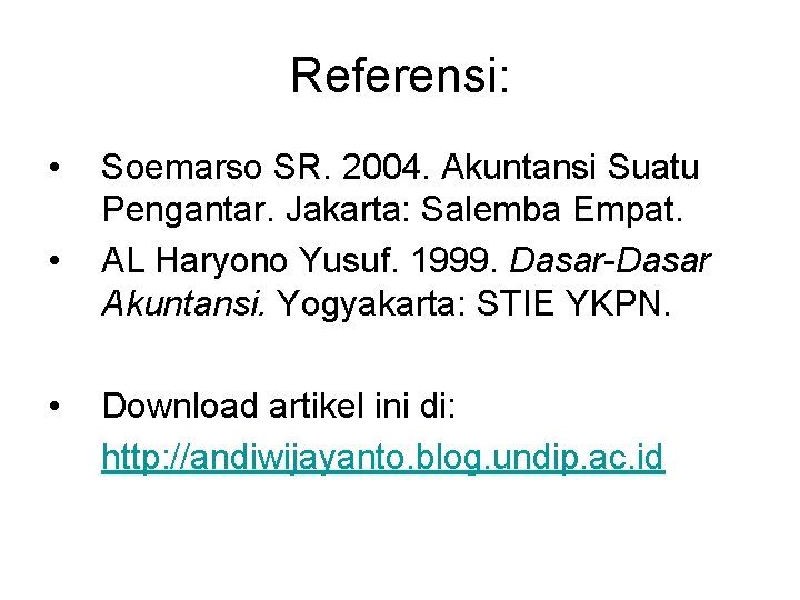 Referensi: • • • Soemarso SR. 2004. Akuntansi Suatu Pengantar. Jakarta: Salemba Empat. AL
