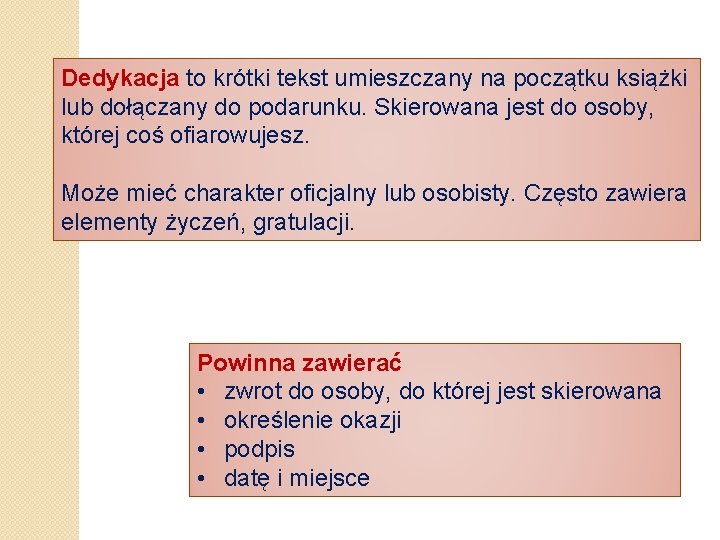 Dedykacja to krótki tekst umieszczany na początku książki lub dołączany do podarunku. Skierowana jest