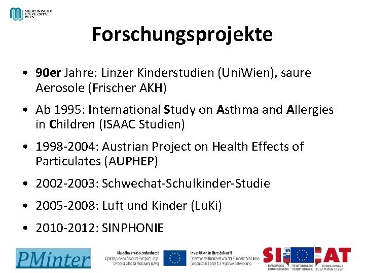 Forschungsprojekte • 90 er Jahre: Linzer Kinderstudien (Uni. Wien), saure Aerosole (Frischer AKH) •