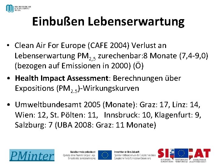 Einbußen Lebenserwartung • Clean Air For Europe (CAFE 2004) Verlust an Lebenserwartung PM 2,
