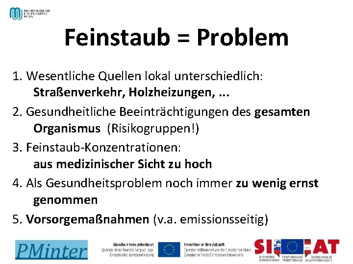 Feinstaub = Problem 1. Wesentliche Quellen lokal unterschiedlich: Straßenverkehr, Holzheizungen, . . . 2.